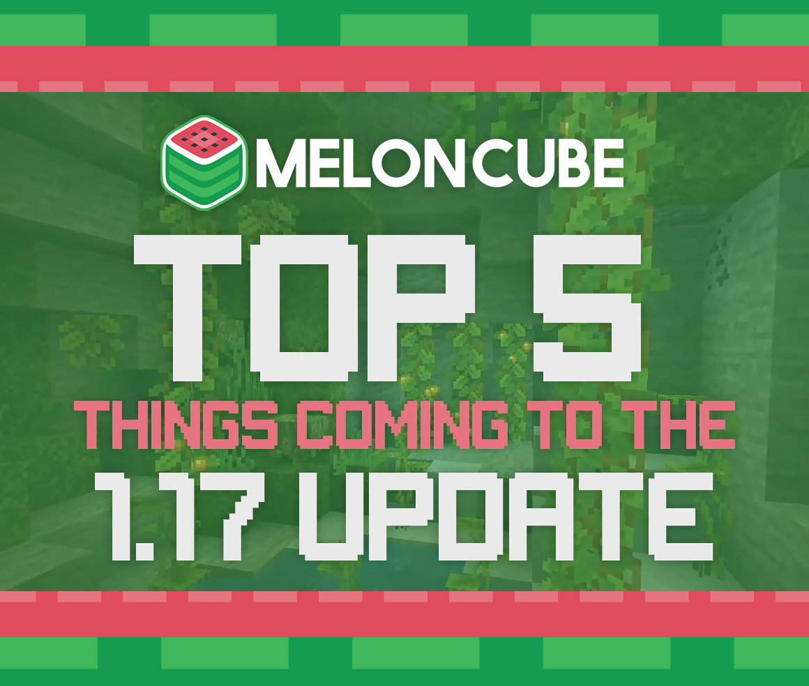 Top 5 things coming to the Minecraft 1.17 Update MelonCube Hosting